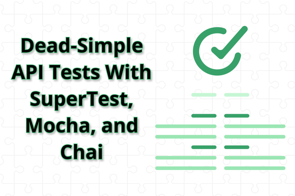 Dead-Simple API Tests With SuperTest, Mocha, and Chai
