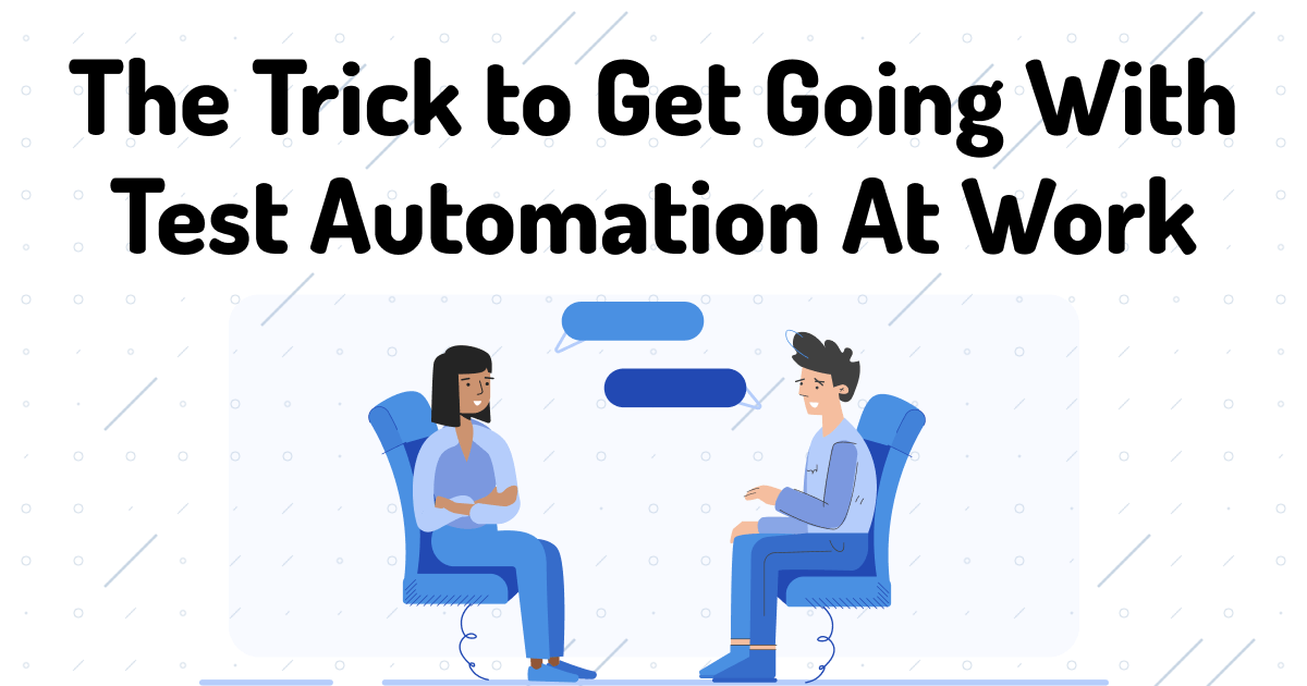 The Trick to Get Going With Test Automation At Work | Dev Tester