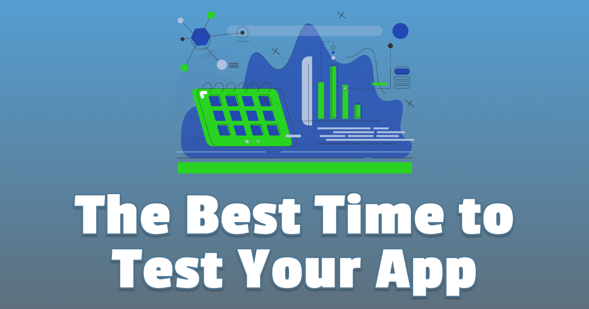 The Best Time to Test Your App Dev Tester