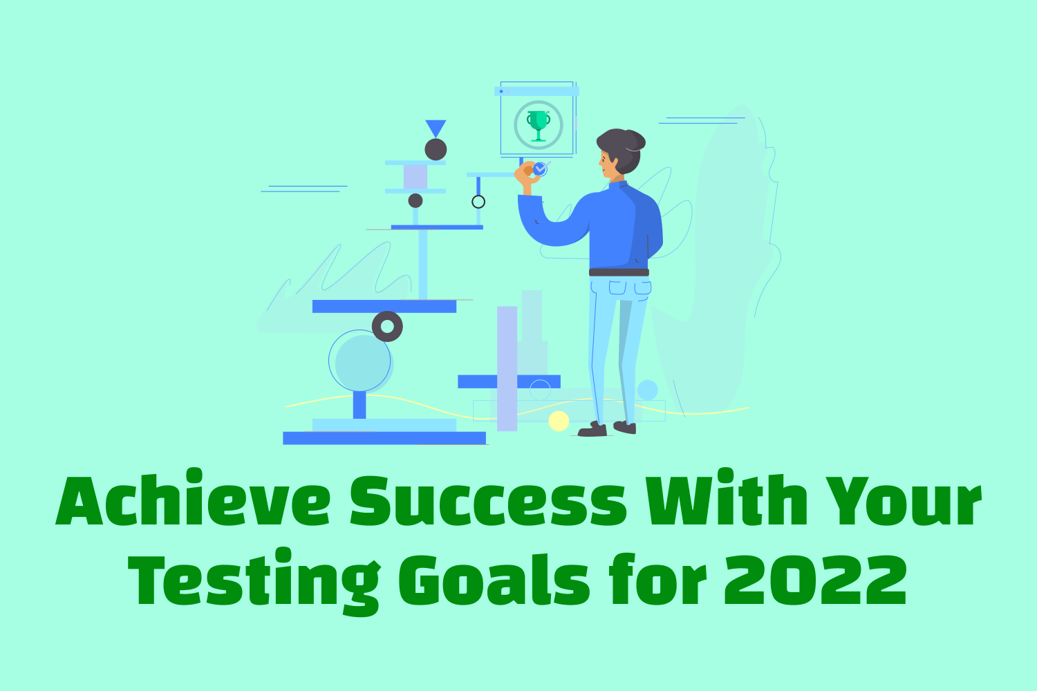 Achieve Success With Your Testing Goals for 2022 Dev Tester