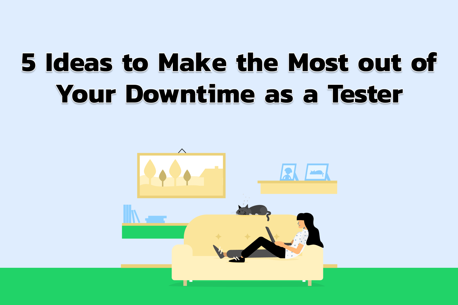 5 Ideas to Make the Most out of Your Downtime as a Tester