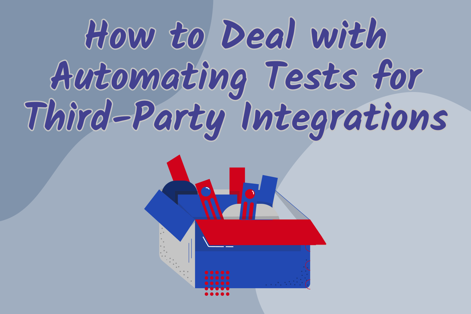 How to Deal with Automating Tests for Third-Party Integrations