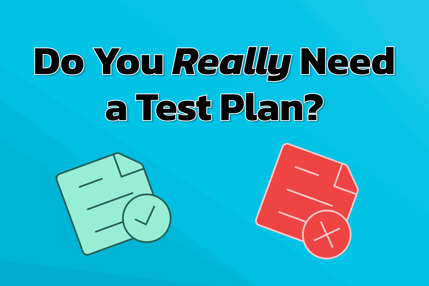 Do You Really Need a Test Plan?