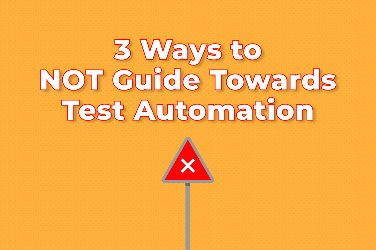 3 Ways to NOT Guide Towards Test Automation