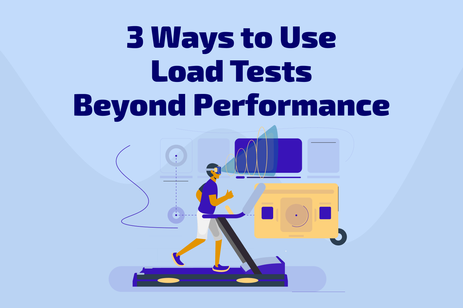 3 Ways to Use Load Tests Beyond Performance