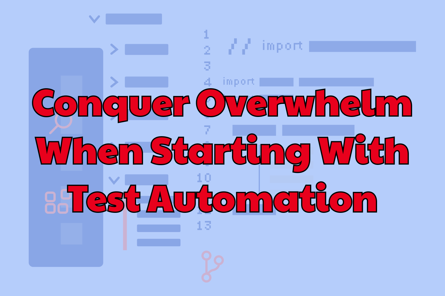 Conquer Overwhelm When Starting With Test Automation