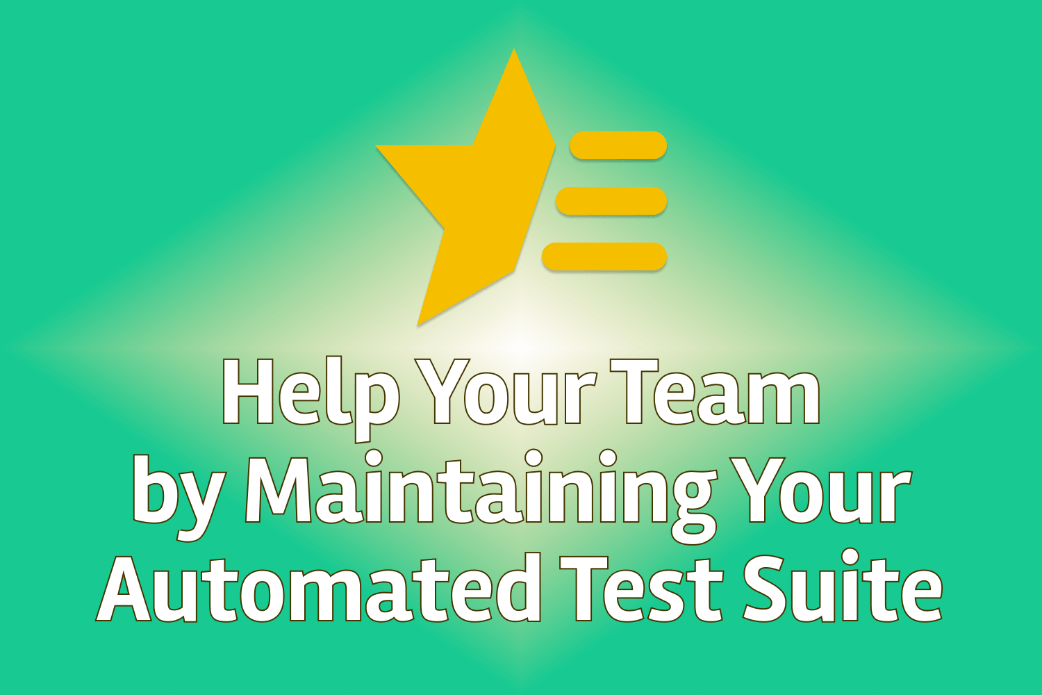 Help Your Team by Maintaining Your Automated Test Suite