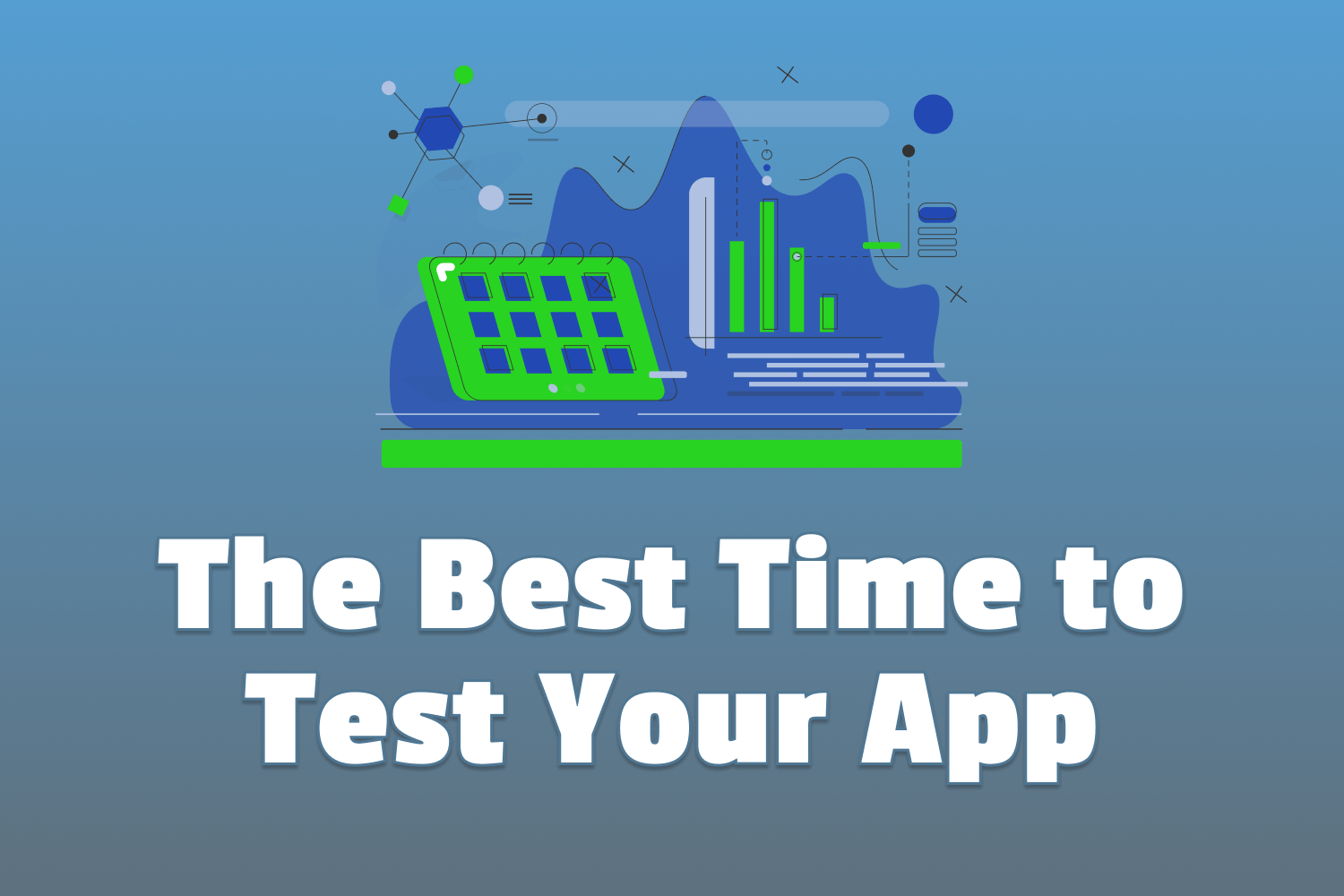 The Best Time to Test Your App