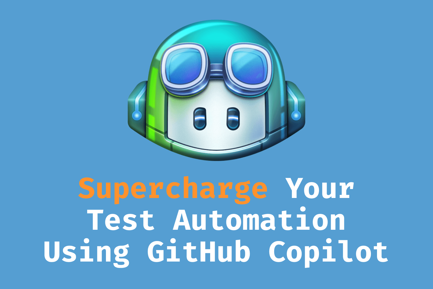 Supercharge Your Test Automation Using GitHub Copilot