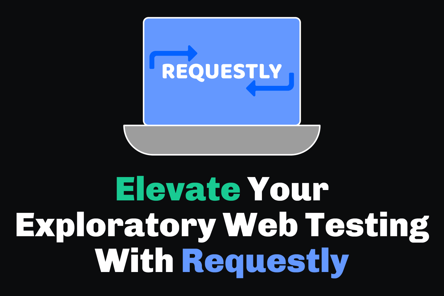 Elevate Your Exploratory Web Testing With Requestly