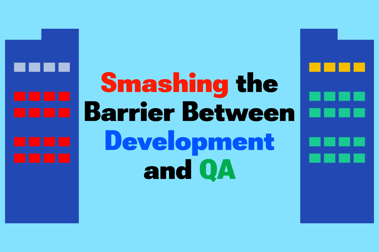 Smashing the Barrier Between Development and QA