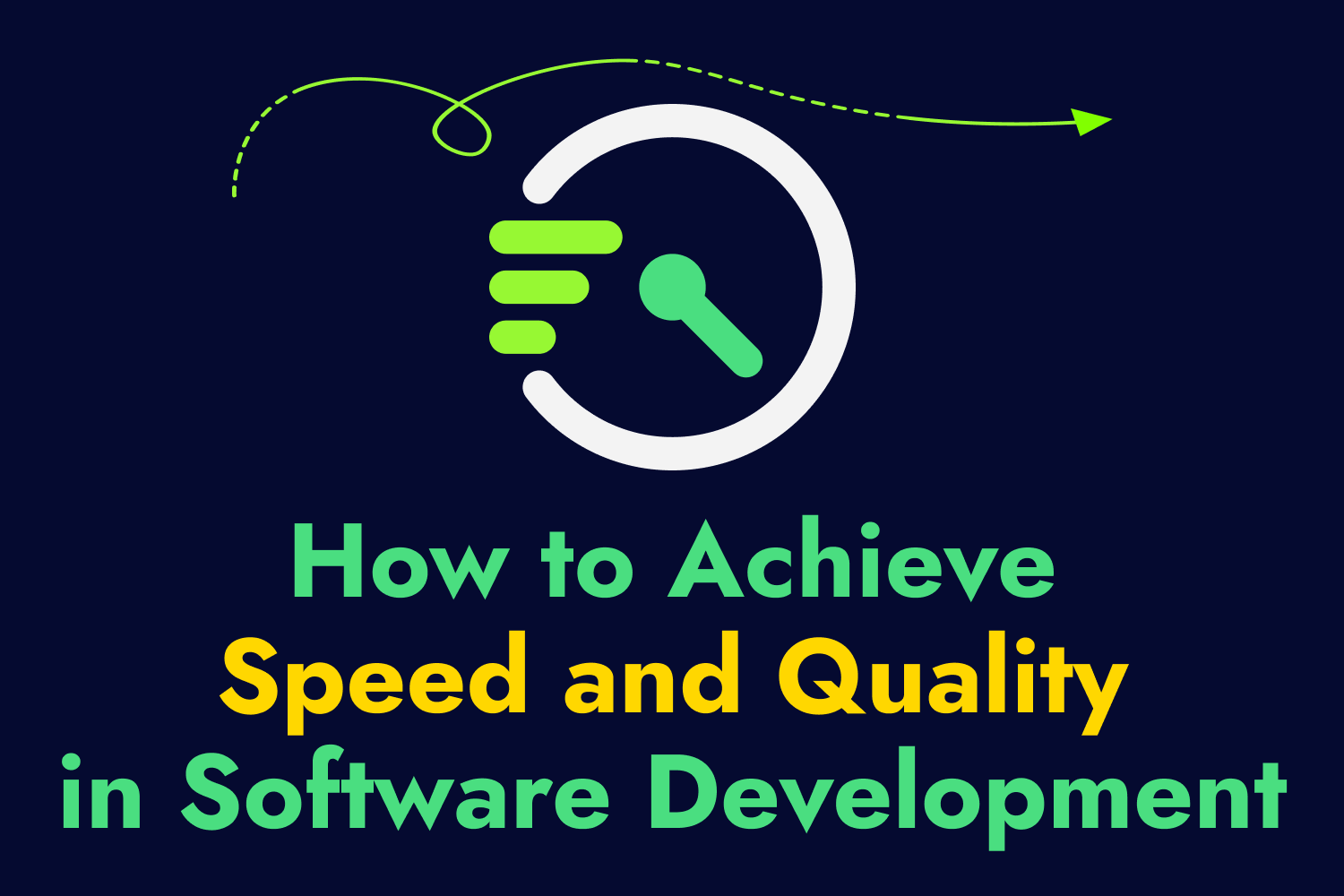 How to Achieve Speed and Quality in Software Development