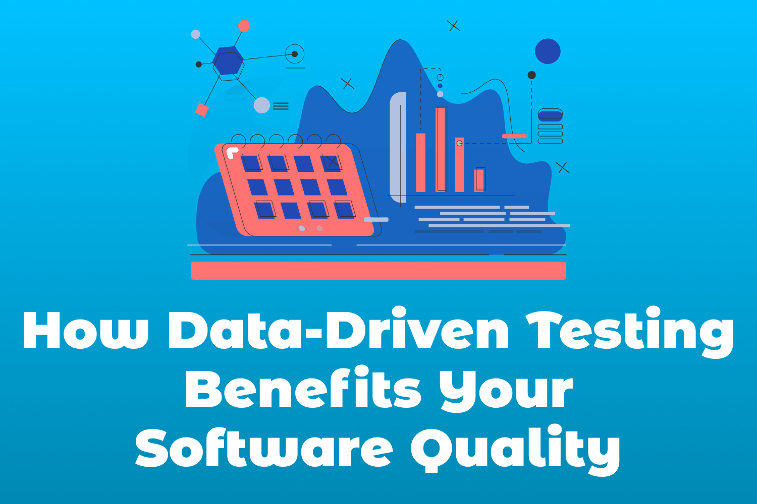 How Data-Driven Testing Benefits Your Software Quality
