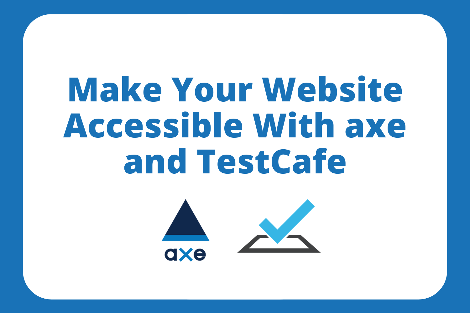 Make Your Website Accessible With axe and TestCafe