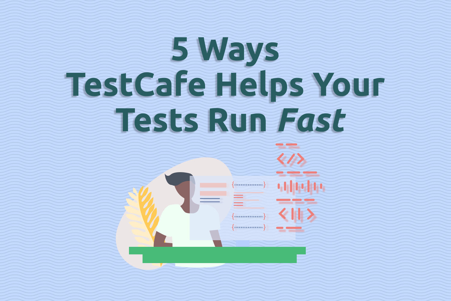 5 Ways TestCafe Helps Your Tests Run Fast