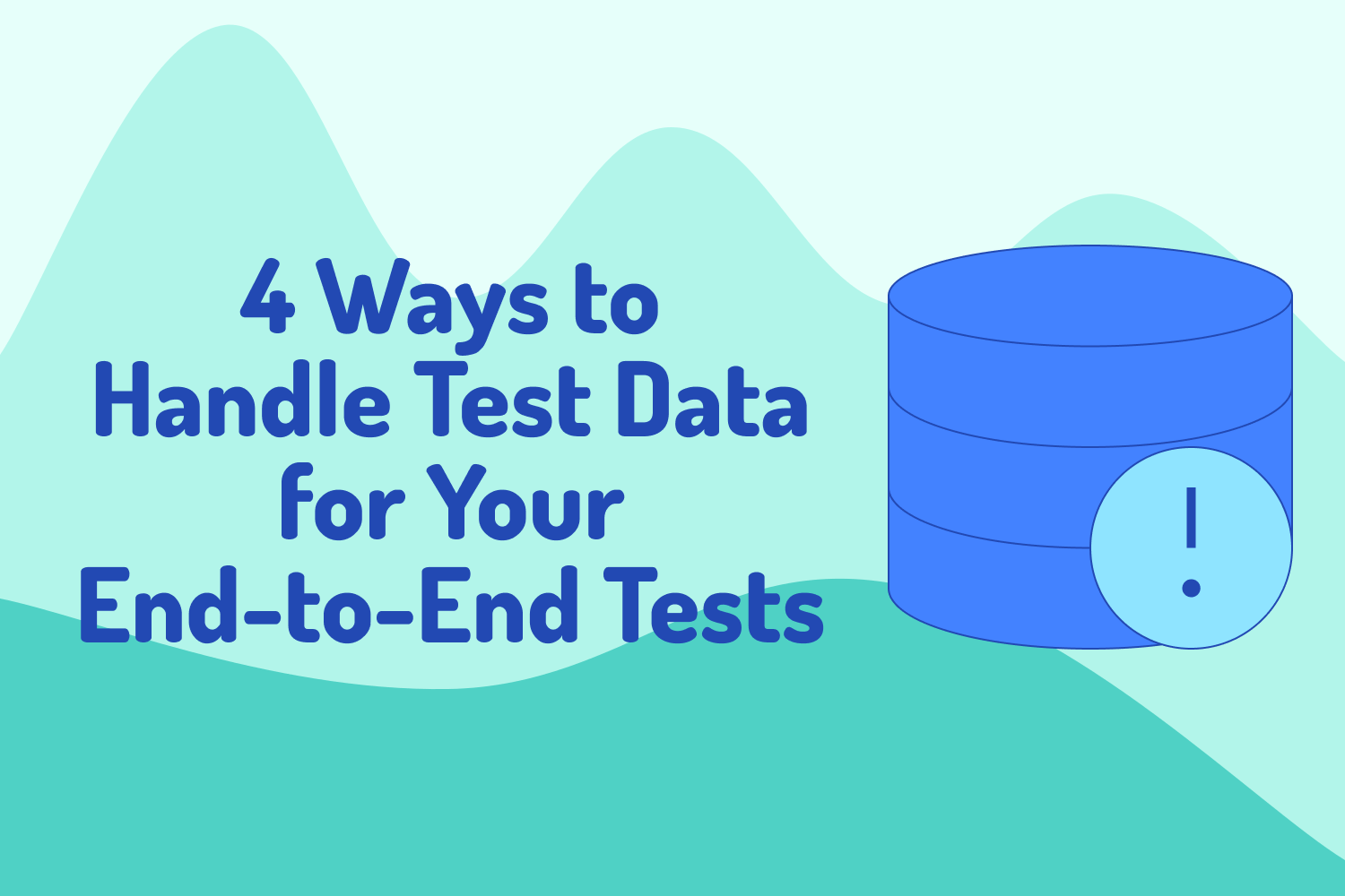 4 Ways to Handle Test Data for Your End-to-End Tests