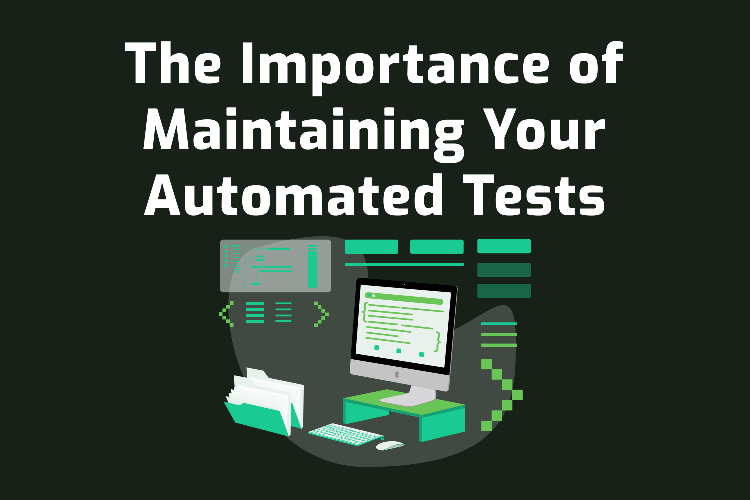 The Importance of Maintaining Your Automated Tests