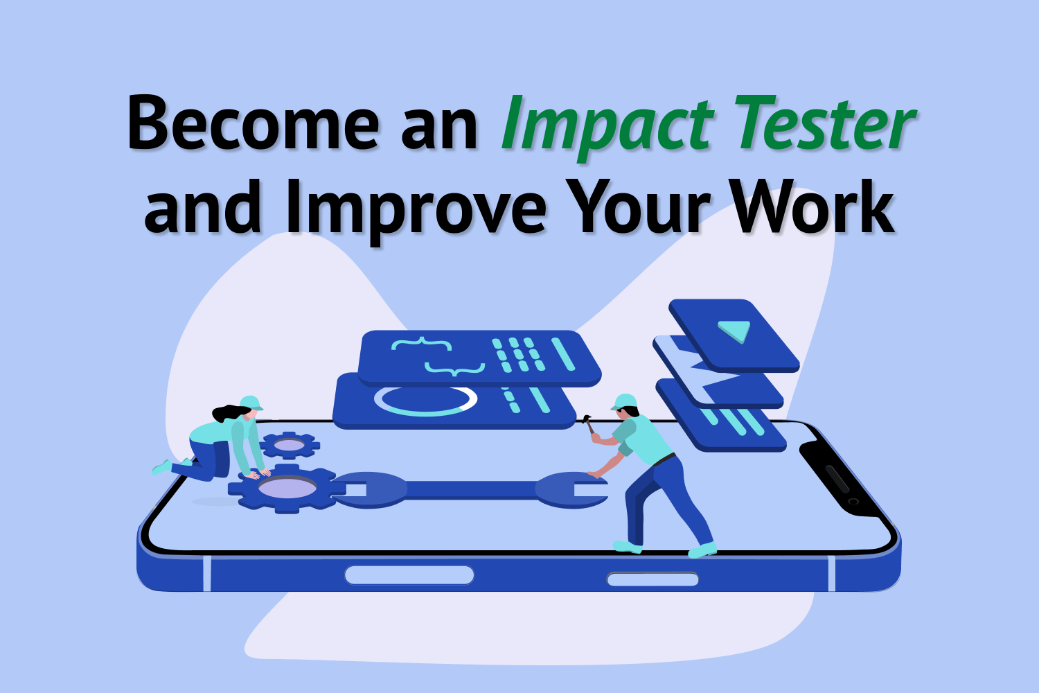 Become an Impact Tester and Improve Your Work