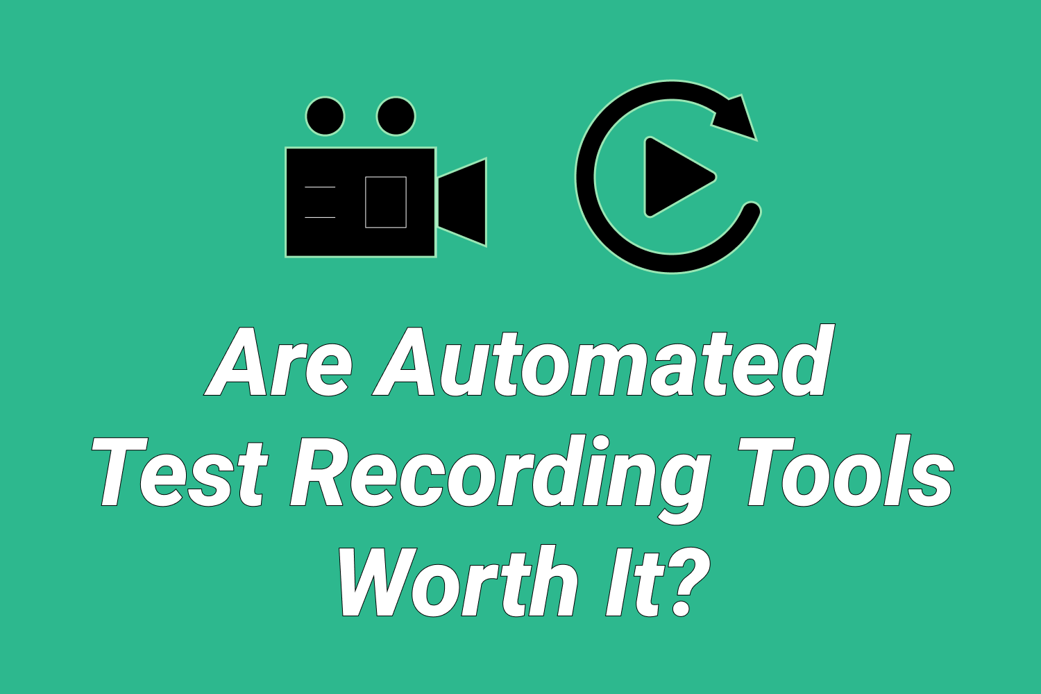 Are Automated Test Recording Tools Worth It?