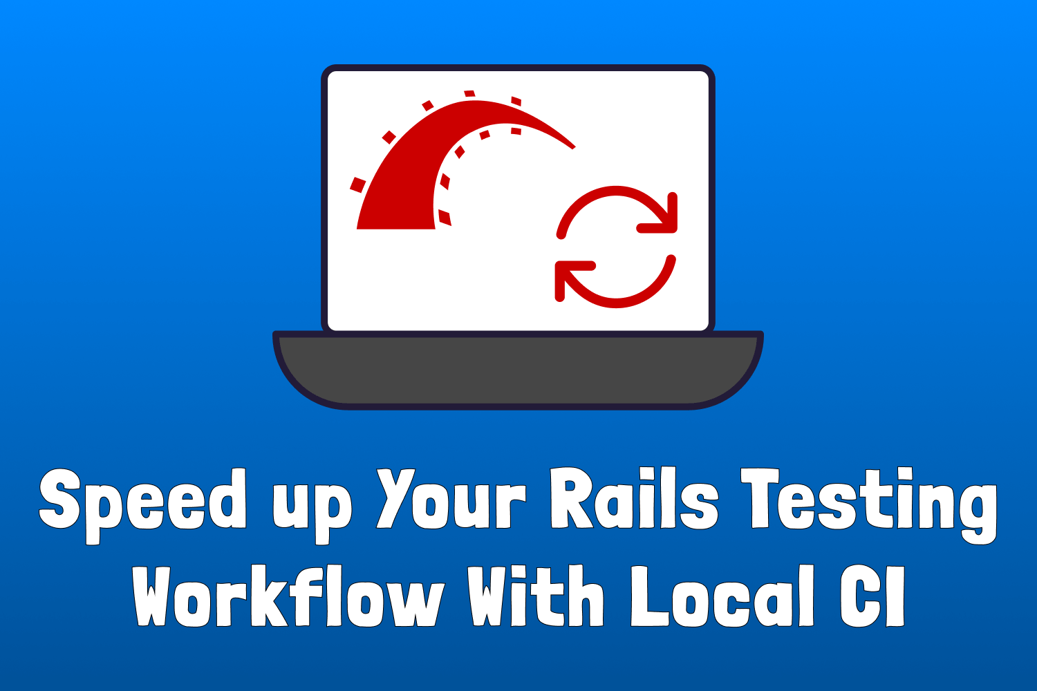 Speed Up Your Rails Testing Workflow with Local CI